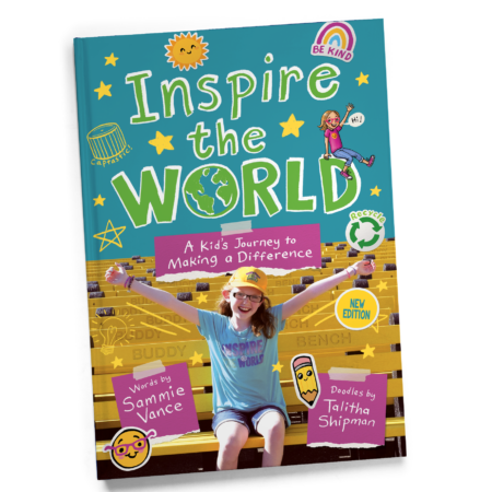 Inspire the World: A Kid's Journey to Making a Difference, by Sammie Vance, Illustrated by Talitha Shipman